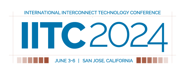 IITC 2024 - International Interconnect Technology Conference - June 3-6, San Jose, CA